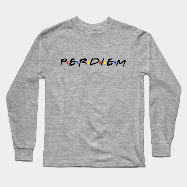 We all need some good per diem.  Nothing better. Long Sleeve T-Shirt by Crude or Refined